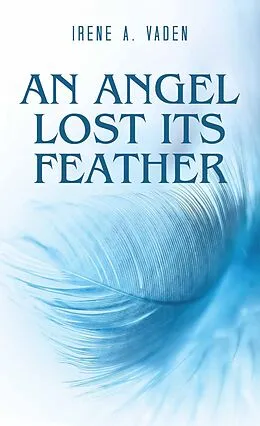 E-Book (epub) An Angel Lost Its Feather von Irene A. Vaden
