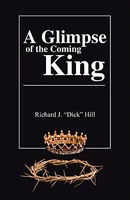 E-Book (epub) A Glimpse of the Coming King von Richard J. Hill
