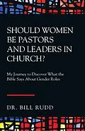 E-Book (epub) Should Women Be Pastors and Leaders in Church? von Bill Rudd