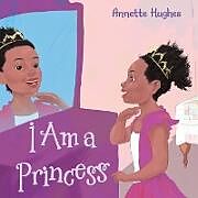 Couverture cartonnée I Am a Princess de Annette Hughes