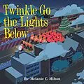 E-Book (epub) Twinkle Go the Lights Below von Melanie C. Milton