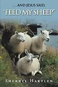E-Book (epub) . . . and Jesus Said, "Feed My Sheep" von Sherryl Hartlen