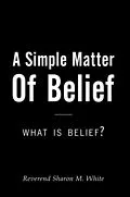 E-Book (epub) A Simple Matter of Belief von Reverend Sharon M. White