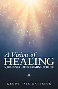 E-Book (epub) A Vision of Healing von Wendy Fair Waterson