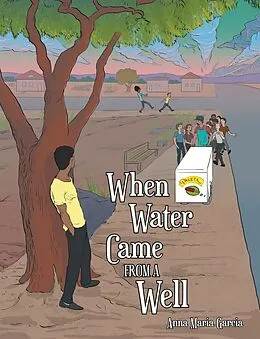 E-Book (epub) When Water Came from a Well von Anna Maria Garcia