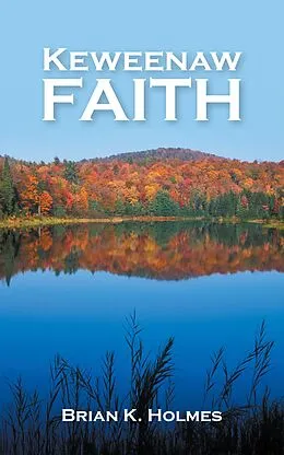 E-Book (epub) Keweenaw Faith von Brian K. Holmes