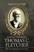 E-Book (epub) Rediscovering Thomas C. Fletcher von Stephen F. Huss Ph. D.