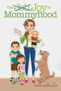 E-Book (epub) The Job/Joy of Mommyhood von Shelley Holtzendorff