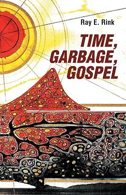 E-Book (epub) Time, Garbage, Gospel von Ray E. Rink