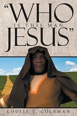 E-Book (epub) "Who Is This Man Jesus" von Louise T. Coleman
