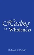 E-Book (epub) Healing to Wholeness von Bonnie L. Westhoff