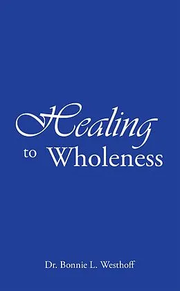 E-Book (epub) Healing to Wholeness von Bonnie L. Westhoff