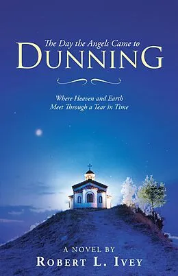 E-Book (epub) The Day the Angels Came to Dunning von Robert L. Ivey