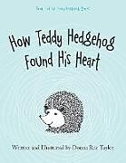 Couverture cartonnée How Teddy Hedgehog Found His Heart de Donna Rae Taylor