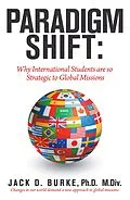 E-Book (epub) Paradigm Shift: Why International Students Are so Strategic to Global Missions von Jack D. Burke M. Div.