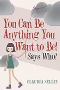 E-Book (epub) You Can Be Anything You Want to Be! von Claudia Sellin