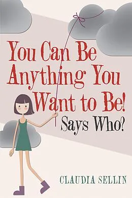 E-Book (epub) You Can Be Anything You Want to Be! von Claudia Sellin