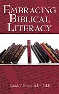 E-Book (epub) Embracing Biblical Literacy von Patrick T. Brown M. Div Ed. D