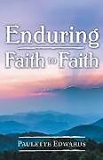 Kartonierter Einband Enduring Faith to Faith von Paulette Edwards