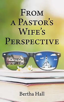E-Book (epub) From a Pastor's Wife's Perspective von Bertha Hall