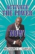 E-Book (epub) Activate the Power Now! von Richard C. Gayle