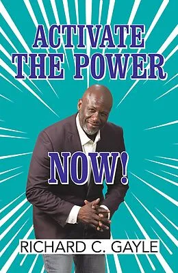 E-Book (epub) Activate the Power Now! von Richard C. Gayle