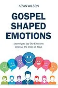 E-Book (epub) Gospel Shaped Emotions von Kevin Wilson