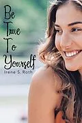 E-Book (epub) Be True to Yourself von Irene S. Roth