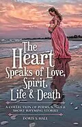 E-Book (epub) The Heart Speaks of Love, Spirit, Life & Death von Doris S. Hall