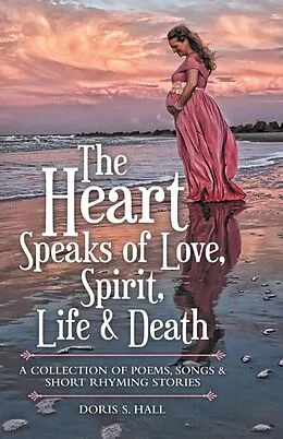 E-Book (epub) The Heart Speaks of Love, Spirit, Life & Death von Doris S. Hall