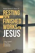E-Book (epub) Resting in the Finished Works of Jesus von Pastor James T. Elam Jr.