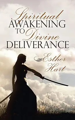 E-Book (epub) Spiritual Awakening to Divine Deliverance von Esther Hart
