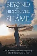 E-Book (epub) Beyond the Hidden Veil of Shame von Kay Hall