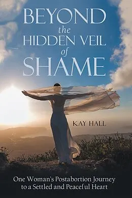 E-Book (epub) Beyond the Hidden Veil of Shame von Kay Hall