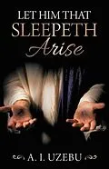 E-Book (epub) Let Him That Sleepeth Arise von A. I. Uzebu