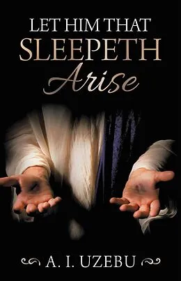 E-Book (epub) Let Him That Sleepeth Arise von A. I. Uzebu