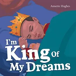 E-Book (epub) I'm King of My Dreams von Annette Hughes