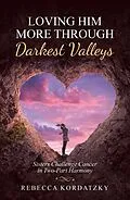 E-Book (epub) Loving Him More Through Darkest Valleys von Rebecca Kordatzky