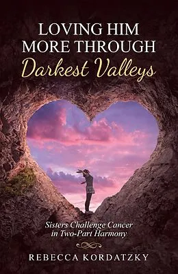 E-Book (epub) Loving Him More Through Darkest Valleys von Rebecca Kordatzky