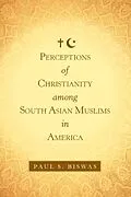 E-Book (epub) Perceptions of Christianity Among South Asian Muslims in America von Paul S. Biswas