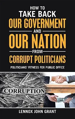 E-Book (epub) How to Take Back Our Government and Our Nation from Corrupt Politicians von Lennox John Grant