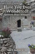 E-Book (epub) Have You Ever Wondered? von Fritz E. Barton Jr. MD
