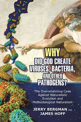 E-Book (epub) Why Did God Create Viruses, Bacteria, and Other Pathogens? von Jerry Bergman, James Hoff