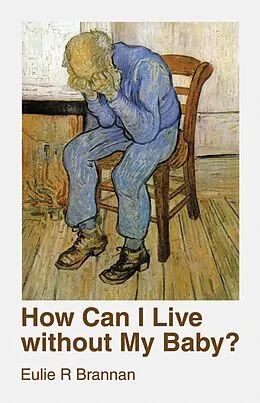 E-Book (epub) How Can I Live Without My Baby? von Eulie R Brannan