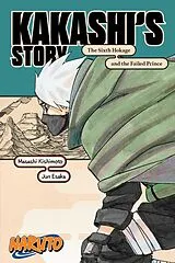 Kartonierter Einband Naruto: Kakashi's Story-The Sixth Hokage and the Failed Prince von Masashi Kishimoto, Jun Esaka