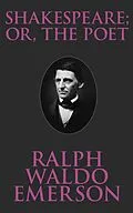 E-Book (epub) Shakespeare; Or, the Poet von Ralph Waldo Emerson