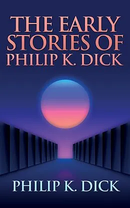 E-Book (epub) The Early Stories of Philip K. Dick von Philip K. Dick