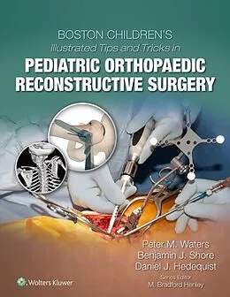 E-Book (epub) Boston Children's Illustrated Tips and Tricks in Pediatric Orthopaedic Reconstructive Surgery von Peter M Waters, Benjamin J. Shore, Daniel J. Hedequist