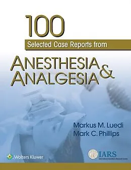 E-Book (epub) 100 Selected Case Reports from Anesthesia &amp; Analgesia von Markus M. Luedi, Mark C. Phillips