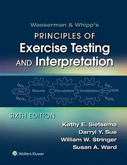 E-Book (epub) Wasserman &amp; Whipp's: Principles of Exercise Testing and Interpretation: Including Pathophysiology and Clinical Applications von Kathy E Sietsema, William W Stringer, Darryl Y Sue